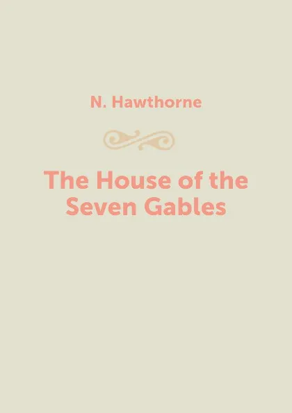 Обложка книги The House of the Seven Gables, N. Hawthorne