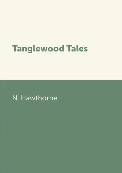 Обложка книги Tanglewood Tales, N. Hawthorne