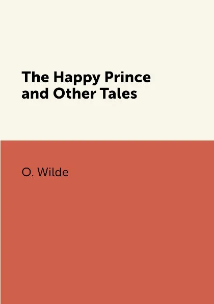 Обложка книги The Happy Prince and Other Tales, O. Wilde