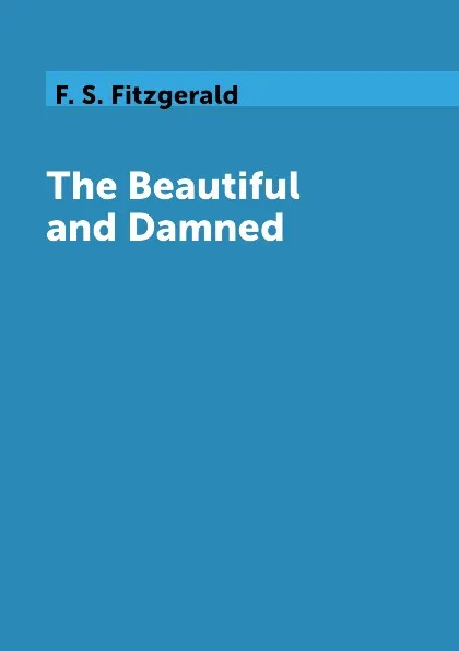 Обложка книги The Beautiful and Damned, F. S. Fitzgerald