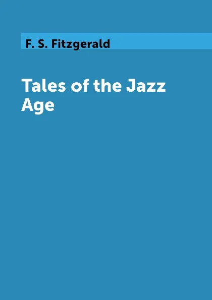 Обложка книги Tales of the Jazz Age, F. S. Fitzgerald