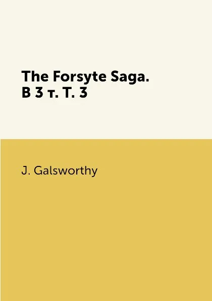 Обложка книги The Forsyte Saga.  В 3 т. T. 3, J. Galsworthy