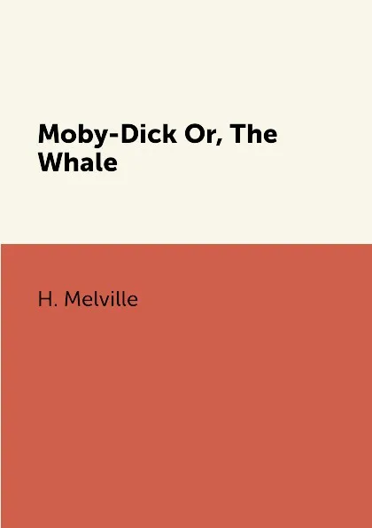 Обложка книги Moby-Dick Or, The Whale, H. Melville