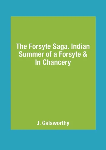 Обложка книги The Forsyte Saga. Indian Summer of a Forsyte & In Сhancery, J. Galsworthy