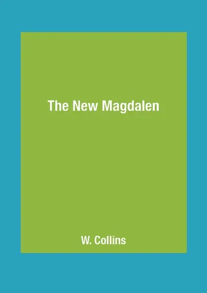 Обложка книги The New Magdalen, W. Collins