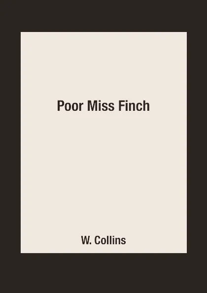 Обложка книги Poor Miss Finch, W. Collins