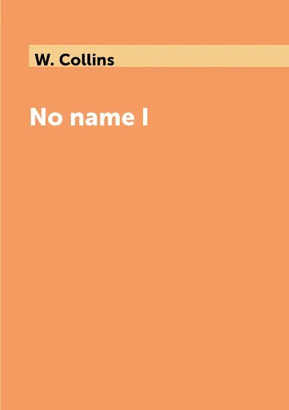 Обложка книги No name I, W. Collins