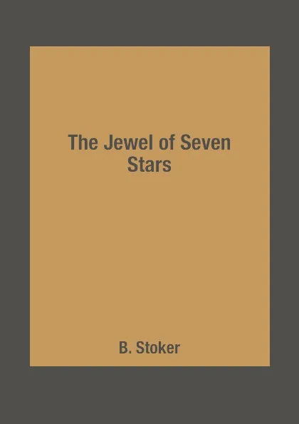 Обложка книги The Jewel of Seven Stars, B. Stoker