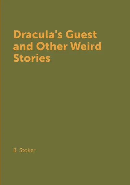 Обложка книги Dracula's Guest and Other Weird Stories, B. Stoker