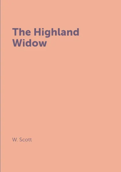 Обложка книги The Highland Widow, W. Scott