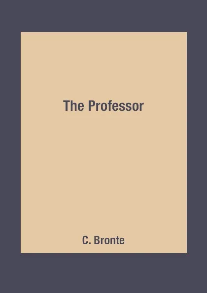 Обложка книги The Professor, C. Bronte