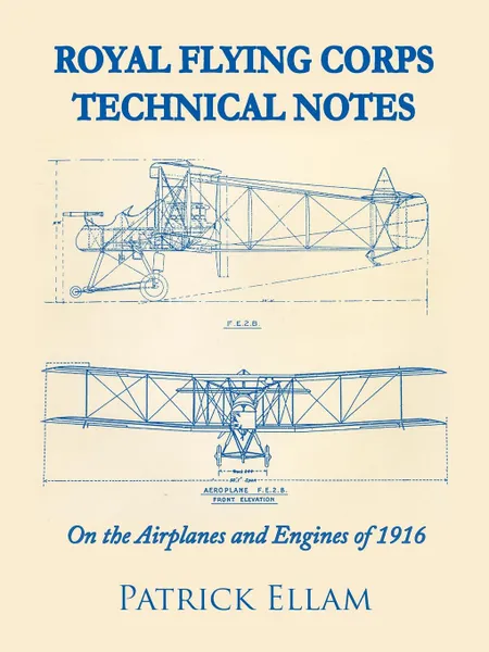 Обложка книги Royal Flying Corps Technical Notes. On the Airplanes and Engines of 1916, Patrick Ellam