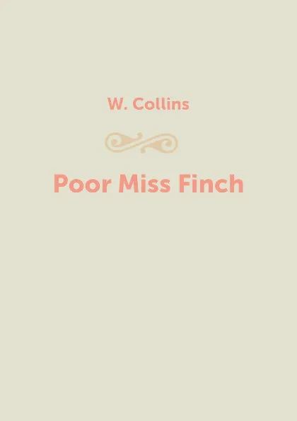 Обложка книги Poor Miss Finch, W. Collins