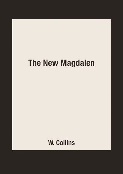 Обложка книги The New Magdalen, W. Collins