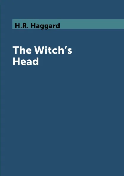 Обложка книги The Witch.s Head, H.R. Haggard