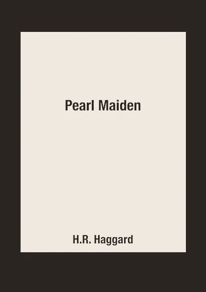 Обложка книги Pearl Maiden, H.R. Haggard