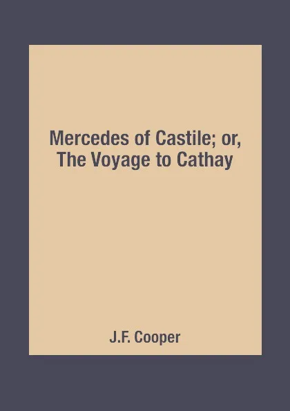 Обложка книги Mercedes of Castile; or, The Voyage to Cathay, J.F. Cooper