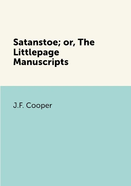 Обложка книги Satanstoe; or, The Littlepage Manuscripts, J.F. Cooper