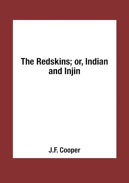 Обложка книги The Redskins; or, Indian and Injin, J.F. Cooper