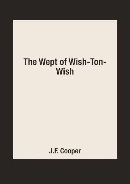 Обложка книги The Wept of Wish-Ton-Wish, J.F. Cooper