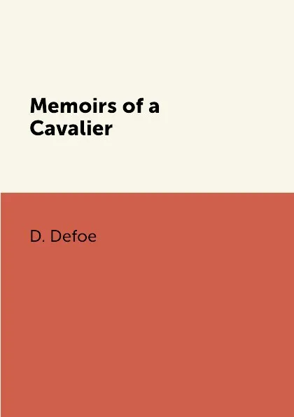 Обложка книги Memoirs of a Cavalier, D. Defoe