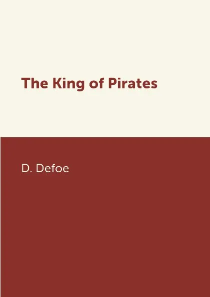 Обложка книги The King of Pirates, D. Defoe