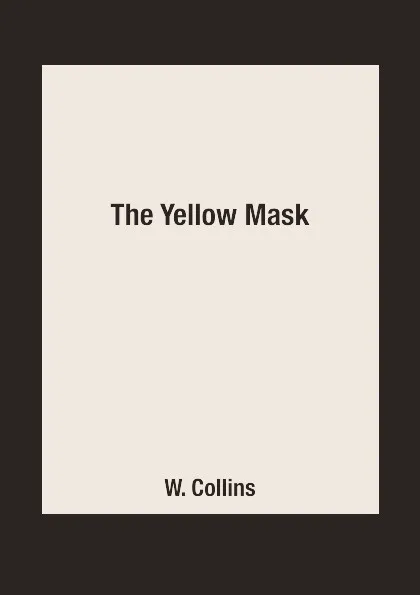 Обложка книги The Yellow Mask, W. Collins