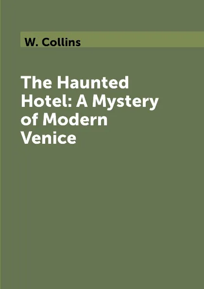 Обложка книги The Haunted Hotel: A Mystery of Modern Venice, W. Collins