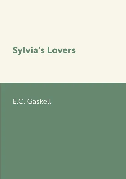 Обложка книги Sylvia.s Lovers, E.C. Gaskell