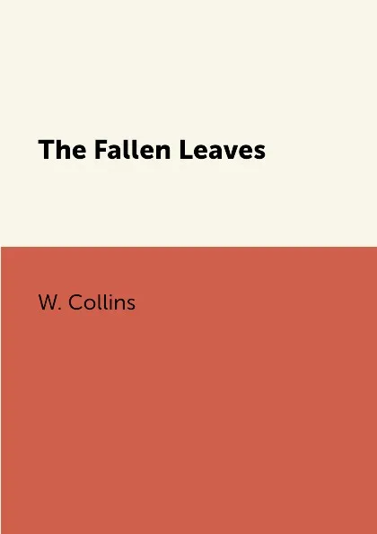 Обложка книги The Fallen Leaves, W. Collins