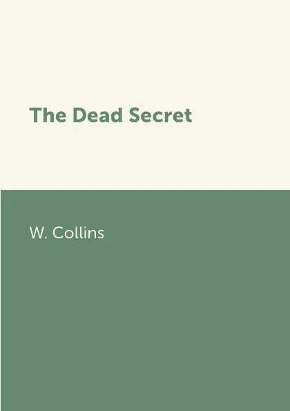 Обложка книги The Dead Secret, W. Collins