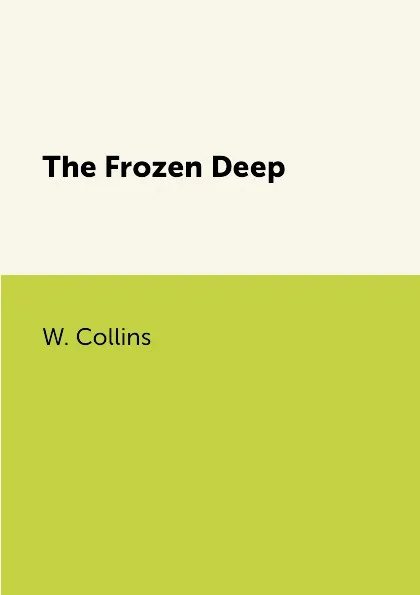 Обложка книги The Frozen Deep, W. Collins