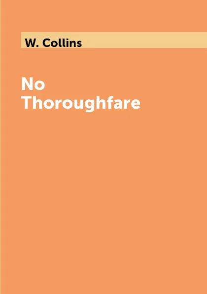 Обложка книги No Thoroughfare, W. Collins