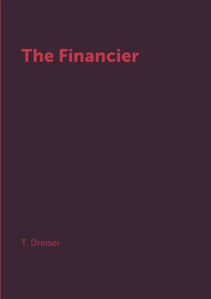 Обложка книги The Financier, T. Dreiser