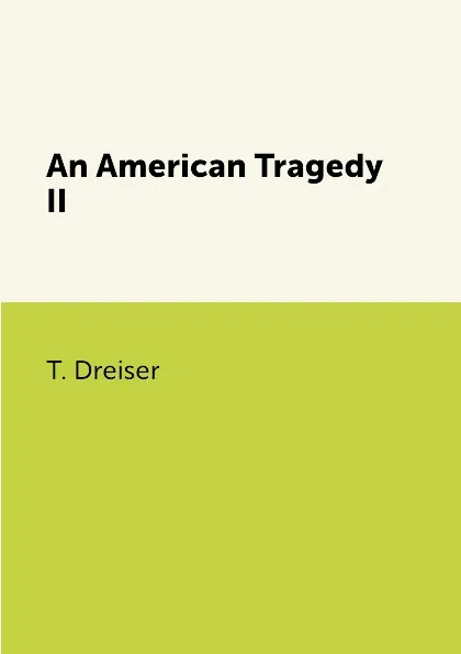 Обложка книги An American Tragedy II, T. Dreiser