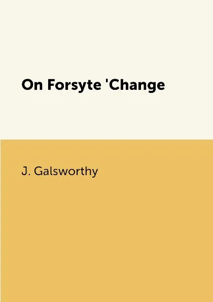 Обложка книги On Forsyte 'Change, J. Galsworthy