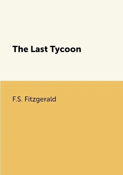 Обложка книги The Last Tycoon, F.S. Fitzgerald