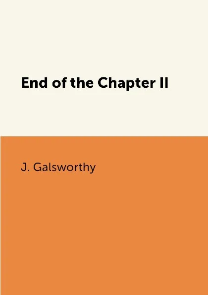 Обложка книги End of the Chapter II, J. Galsworthy