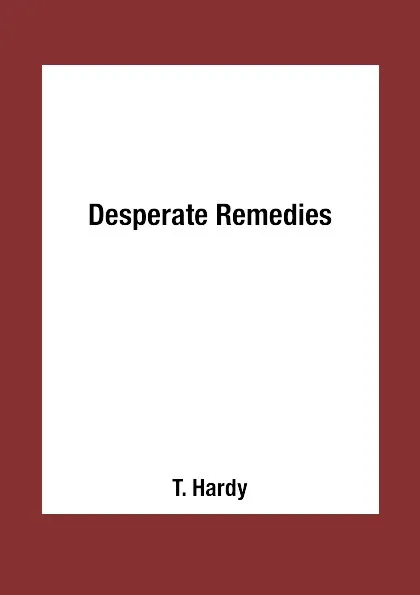 Обложка книги Desperate Remedies, T. Hardy