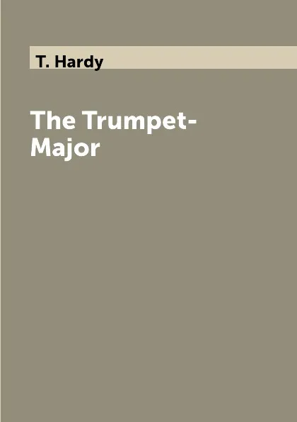 Обложка книги The Trumpet-Major, T. Hardy