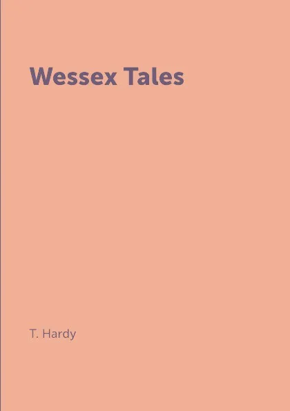 Обложка книги Wessex Tales, T. Hardy