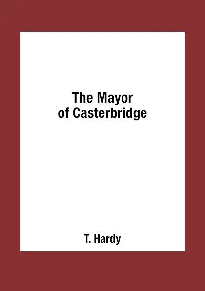 Обложка книги The Mayor of Casterbridge, T. Hardy