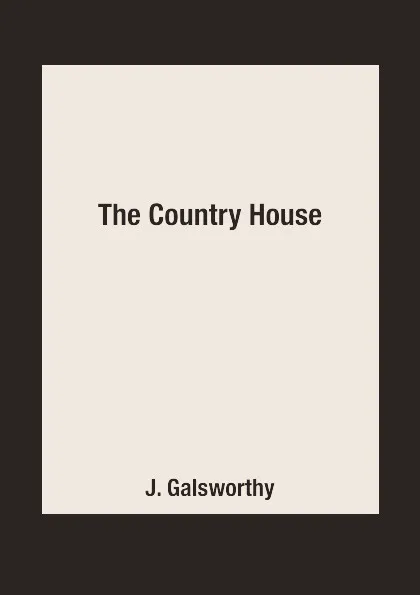 Обложка книги The Country House, J. Galsworthy