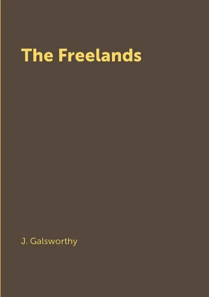 Обложка книги The Freelands, J. Galsworthy