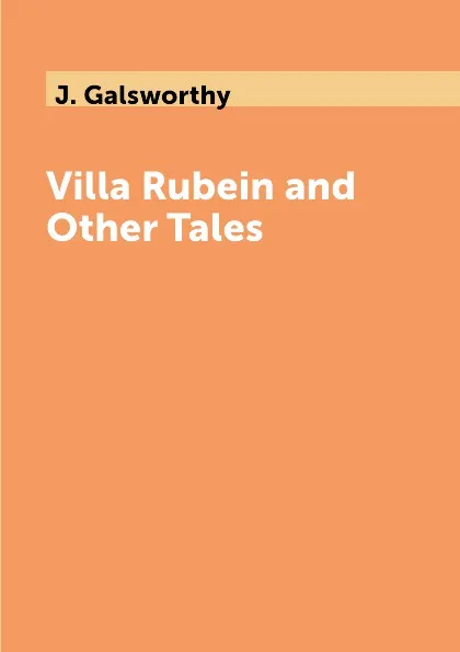 Обложка книги Villa Rubein and Other Tales, J. Galsworthy