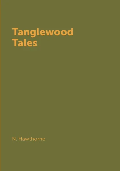 Обложка книги Tanglewood Tales, N. Hawthorne