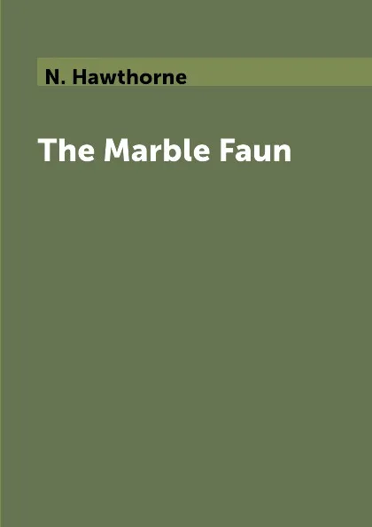 Обложка книги The Marble Faun, N. Hawthorne