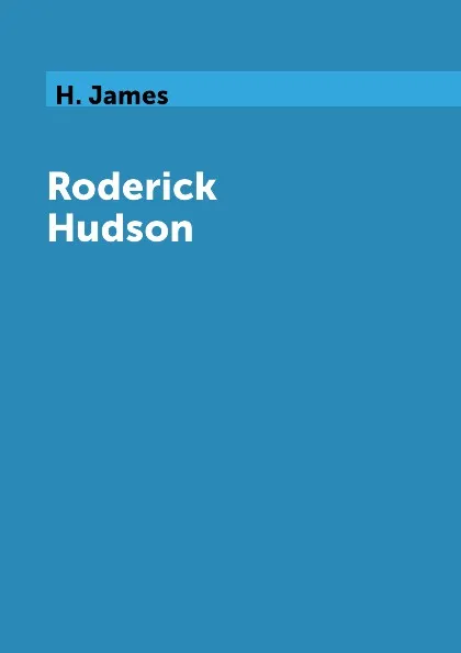 Обложка книги Roderick Hudson, H. James