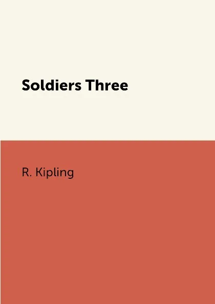 Обложка книги Soldiers Three, R. Kipling