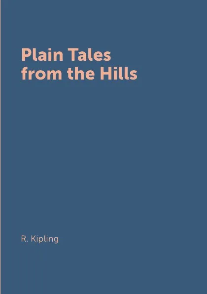 Обложка книги Plain Tales from the Hills, R. Kipling